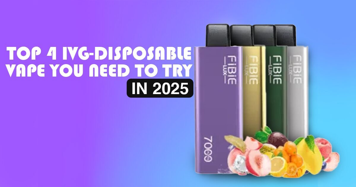 You are currently viewing Top Four IVG Disposable Vapes to Try in 2025