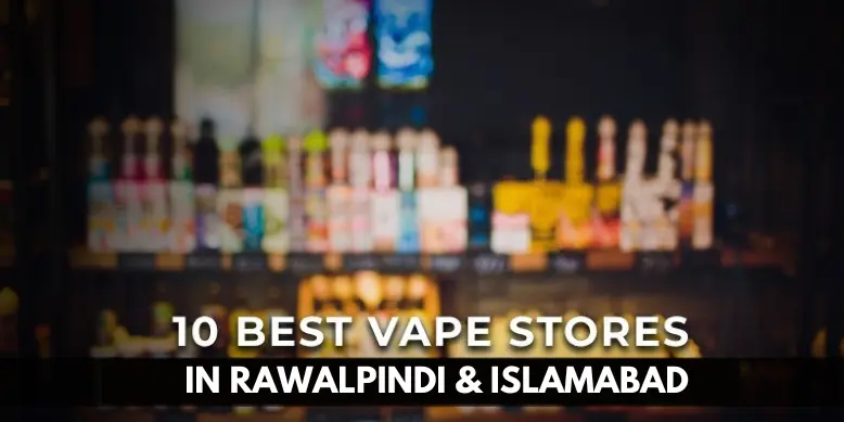 Read more about the article 10 Best Vape Stores in Rawalpindi and Islamabad