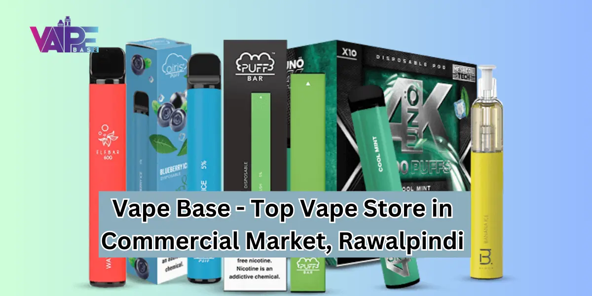 You are currently viewing Vape Base – Top Vape Store in Commercial Market, Rawalpindi