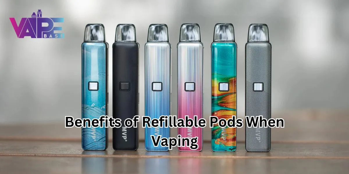 You are currently viewing Benefits of Refillable Pods When Vaping