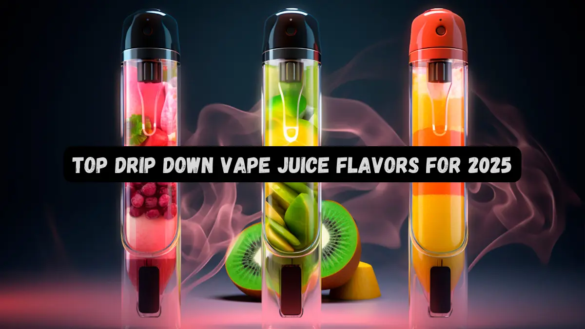 You are currently viewing Best Drip Down Vape Juice Flavors for 2025